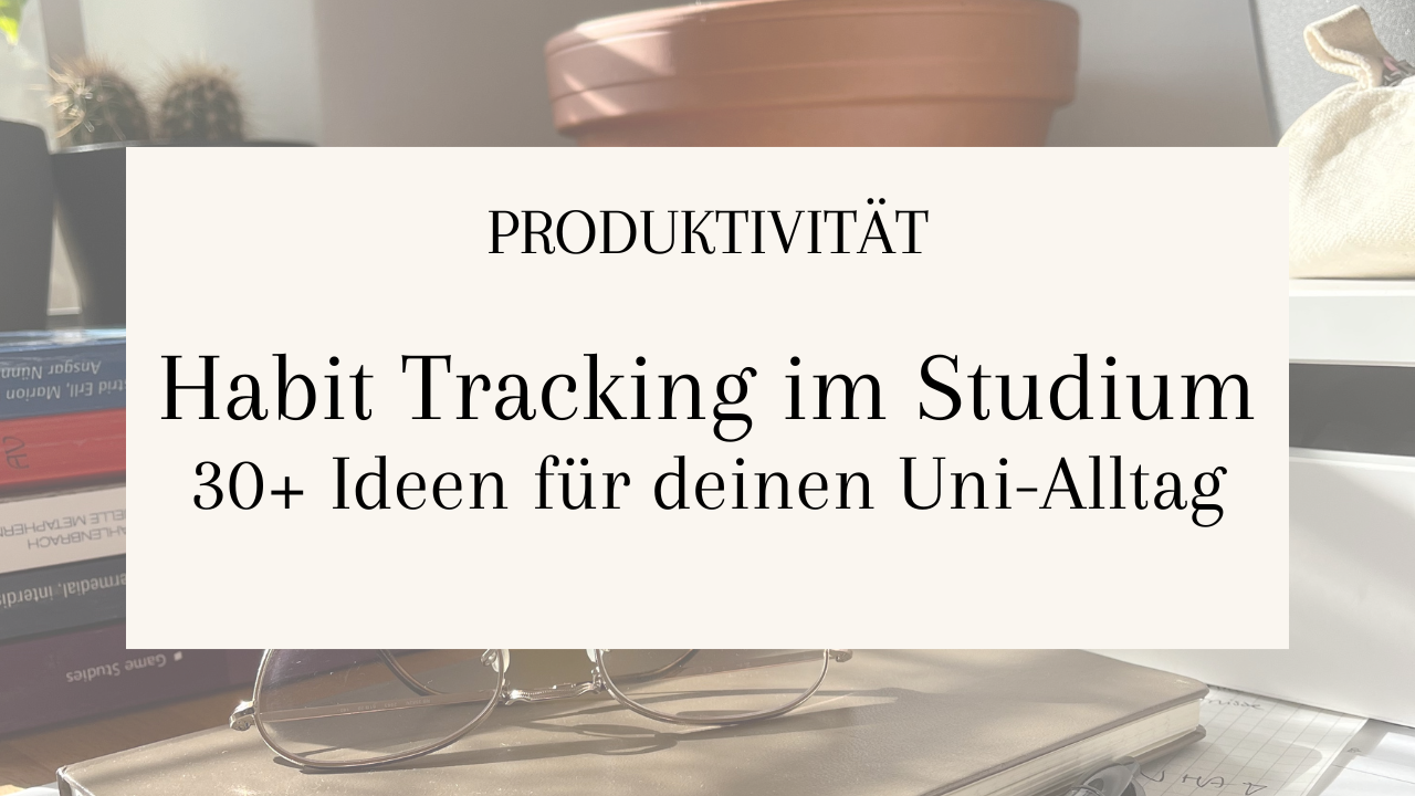 Habit Tracker im Studium: 30+ Ideen für den Uni-Alltag