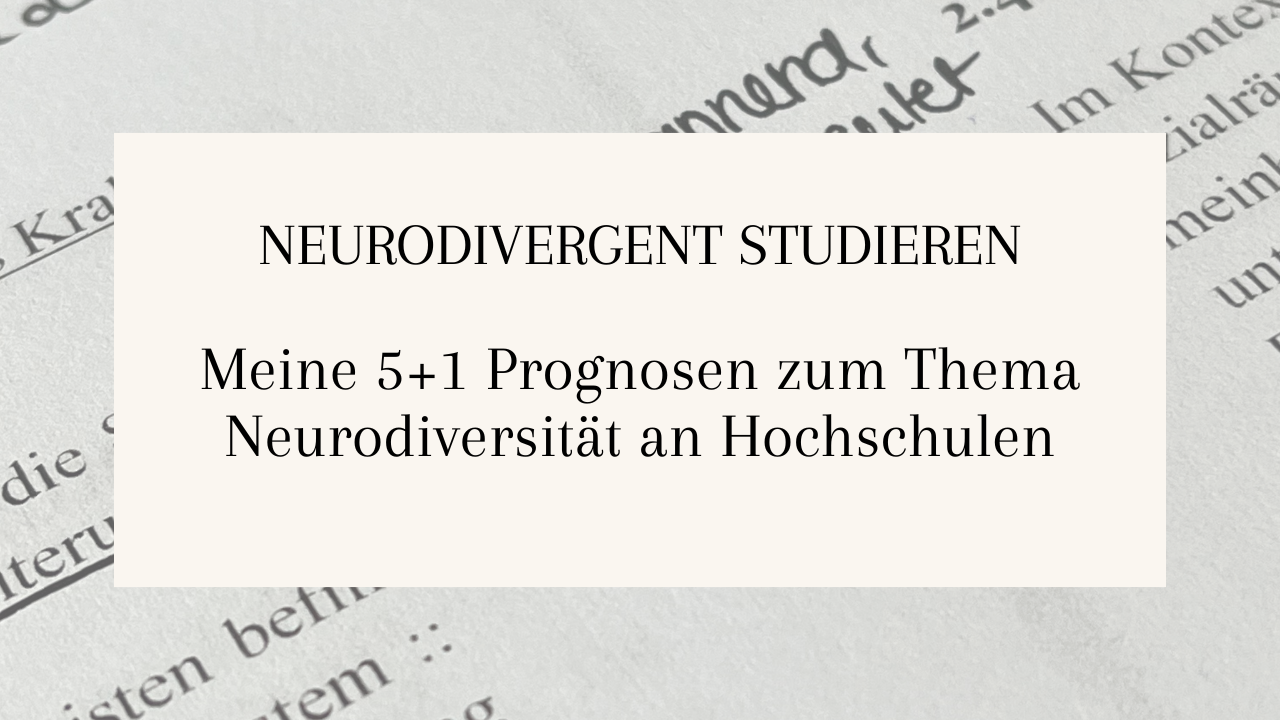 Beitragsbild mit Text: Neurodivergent studieren. Meine 5+1 Prognosen zum Thema Neurodiversität an Hochschulen